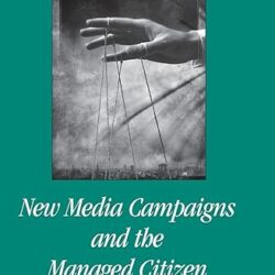 New Media Campaigns and the Managed Citizen