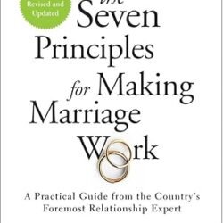 The Seven Principles For Making Marriage Work
