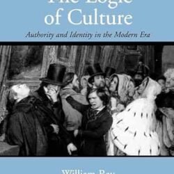 The Logic of Culture: Authority and Identity in the Modern Era