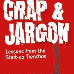 Cut the Crap and Jargon: Lessons from the Start-up Trenches