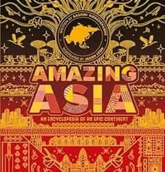 Amazing Asia : An Encyclopedia Of An Epic Continent