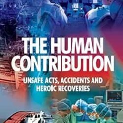 The Human Contribution Unsafe Acts, Accidents And Heroic Recoveries