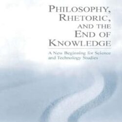 Philosophy, Rhetoric, and the End of Knowledge