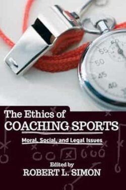 The Ethics Of Coaching Sports: Moral, Social And Legal Issues