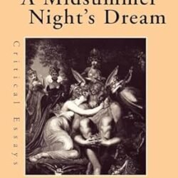 A Midsummer Nights Dream: Critical Essays