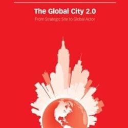 The Global City 2.0: From Strategic Site To Global Actor