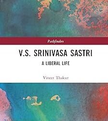 V.S. Srinivasa Sastri: A Liberal Life