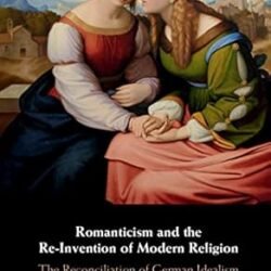 Romanticism and the Re-Invention of Modern Religion