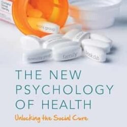 The New Psychology Of Health: Unlocking The Social Cure