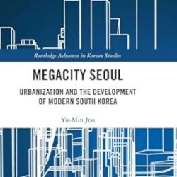 Megacity Seoul: Urbanization And The Development Of Modern South Korea