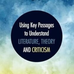 Using Key Passages To Understand Literature Theory And Criticism