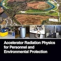 Accelerator Radiation Physics For Personnel And Environmental Protection