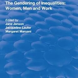 The Gendering Of Inequalities: Women Men And Work