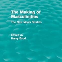 The Making Of Masculinities
