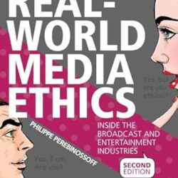 Real-World Media Ethics: Inside The Broadcast And Entertainment Industries