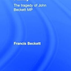 Fascist in the Family The Tragedy of John Beckett M.P.