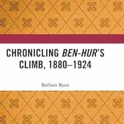 Chronicling Ben-Hur’s Climb, 1880-1924