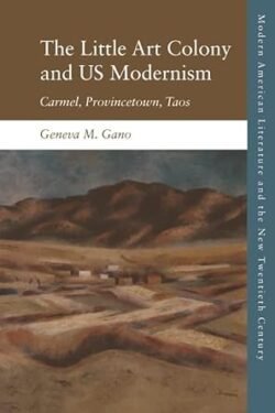 The Little Art Colony And Us Modernism: Carmel, Provincetown, Taos