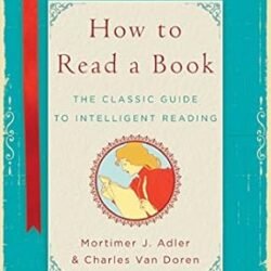 How to Read a Book: The Classic Guide to Intelligent Reading