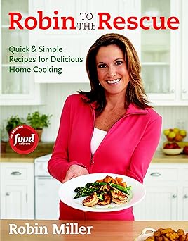 Robin To The Rescue: Quick & Simple Recipes For Delicious Home Cooking