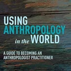 Using Anthropology In The World