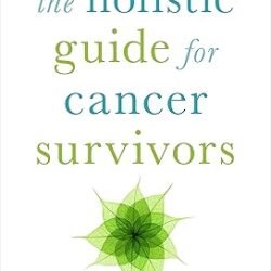 The Holistic Guide for Cancer Survivors
