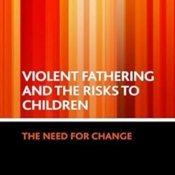 Violent Fathering And The Risks To Children