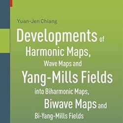 Developments Of Harmonic Maps, Wave Maps And Yang