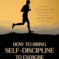 How To Bring Self - Discipline To Exercise