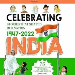 Celebrating India : Stories That Shaped Our Nation 1947-2022