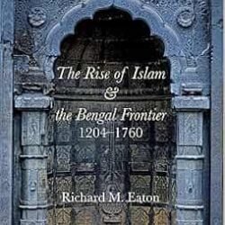 The Rise Of Islam And The Bengal Frontier