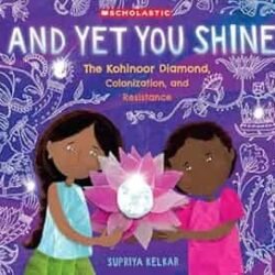 And Yet You Shine : The Kohinoor Diamond, Colonization, And Resistance