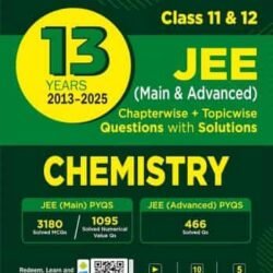 13 Years 2013-2025 Chemistry Class 11 & 12 JEE (Main & Advanced)