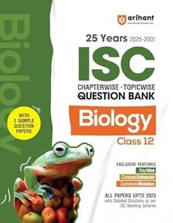 25 Years (2025-2001) Chapterwise Topicwise Question Bank ISC Biology Class 12