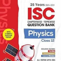 25 Years (2025-2001) Chapterwise Topicwise Question Bank ISC Physics Class 12