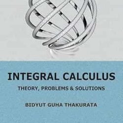 Integral Calculus : Theory, Problems & Solutions