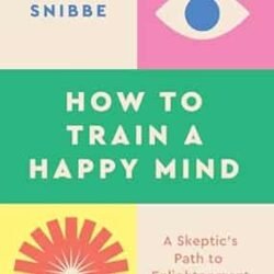 How To Train A Happy Mind