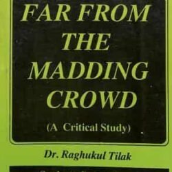 Far From The Madding Crowd : Thomas Hardy (A Critical Study)