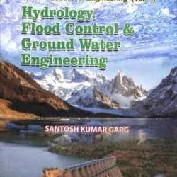 Hydrology, Flood Control & Ground Water Engineering (Water Resources Engineering Vol. 1) 26th Ed