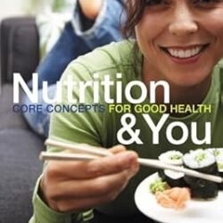 Nutrition and You: Core Concepts for Good  Health & you