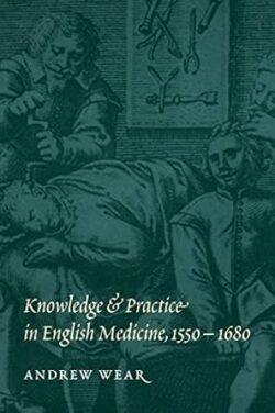 Knowledge And Practice In English Medicine, 15501680