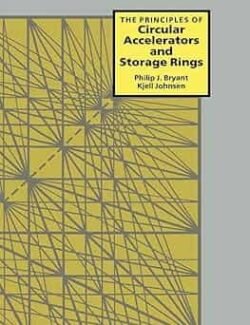 The Principles of Circular Accelerators and Storage Rings - Bryant, Philip J. and Johnsen, Kjell