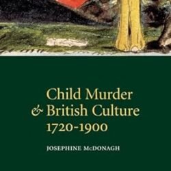 Child Murder and British Culture, 1720-1900