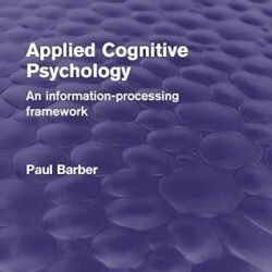 Applied Cognitive Psychology : An Information- Processing Framework