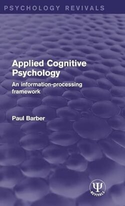 Applied Cognitive Psychology : An Information- Processing Framework