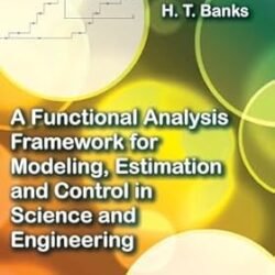 A Functional Analysis Framework for Modeling,Estimation and Control in Science and Engineering
