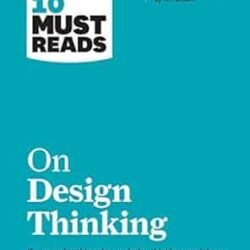 HBRs 10 Must Reads on Design Thinking