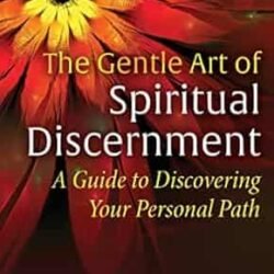 The Gentle Art Of Spiritual Discernment