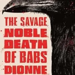 The Savage, Noble Death Of Babs Dionne