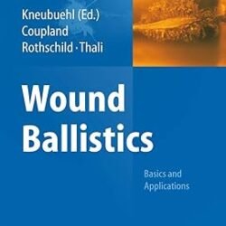 Wound Ballistics : Basics and Practices